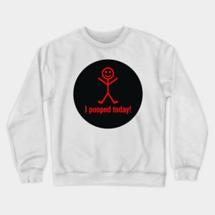 I pooped today Crewneck Sweatshirt